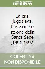 Consegna Rapida La crisi jugoslava. Posizione e azione della Santa Sede (1991-1992)