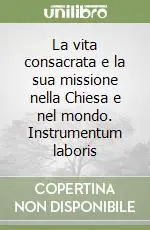 La vita consacrata e la sua missione nella Chiesa e nel mondo. Instrumentum laboris Prezzo Ridotto
