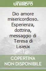 Dio amore misericordioso. Esperienza, dottrina, messaggio di Teresa di Lisieux Acquista Ora
