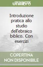 Prezzo Scontato Introduzione pratica allo studio dell‘ebraico biblico. Con esercizi