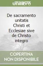 Consegna Rapida De sacramento unitatis Christi et Ecclesiae sive de Christo integro
