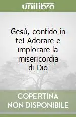 Gesù, confido in te! Adorare e implorare la misericordia di Dio Occasione Imperdibile