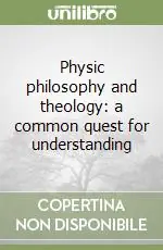 Physic philosophy and theology a common quest for understanding Quantità Limitata