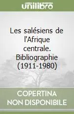 Ordina Subito Les salésiens de l‘Afrique centrale. Bibliographie (1911-1980)