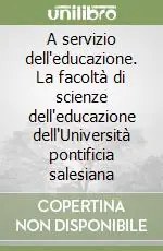 A servizio dell‘educazione. La facoltà di scienze dell‘educazione dell‘Università pontificia salesiana Novità