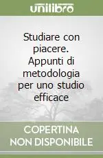 Studiare con piacere. Appunti di metodologia per uno studio efficace Economico