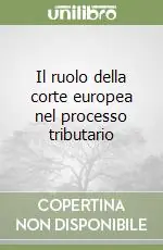 Il ruolo della corte europea nel processo tributario Ultime Pezzi