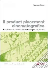 Il product placement cinematografico. Una forma di comunicazione tra impresa e cultura Bestseller