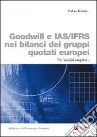 Goddwill e IAS/IFRS nei bilanci dei gruppi quotati europei. Un‘analisi empirica Ordina Subito