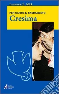 Cresima. Per capire il sacramento Solo Oggi