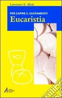 Eucaristia. Per capire il sacramento Compra Oggi Stesso