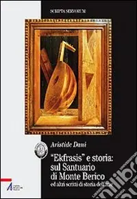 Ultima Occasione «Ekfrasis» e storia sul Santuario di Monte Berico ed altri scritti di storia dell‘arte
