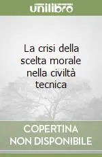 La crisi della scelta morale nella civiltà tecnica Offerta Lampo