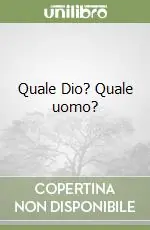 Quale Dio? Quale uomo? Spedito Oggi