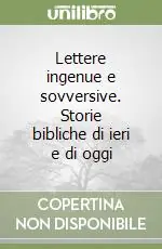 Lettere ingenue e sovversive. Storie bibliche di ieri e di oggi Offerta Del Giorno