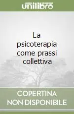 La psicoterapia come prassi collettiva Spedito Oggi