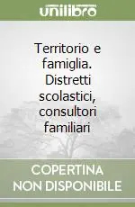 Territorio e famiglia. Distretti scolastici, consultori familiari Solo Oggi