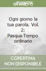 Ogni giorno la tua parola. Vol. 2 Pasqua-Tempo ordinario Offerta Del Giorno