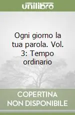 Ogni giorno la tua parola. Vol. 3 Tempo ordinario Ordina Subito