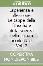 Ordina Subito Esperienza e riflessione. Le tappe della filosofia e della scienza nella cultura occidentale. Vol. 2