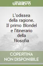 L‘odissea della ragione. Il primo Blondel e l‘itinerario della filosofia Più Venduto