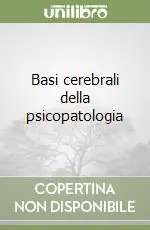 Basi cerebrali della psicopatologia Compra Oggi Stesso