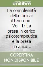 Ultime Pezzi La complessità della clinica il territorio. Vol. 1 La presa in carico psicoterapeutica e la presa in carico riabilitativa (ivrea 1985