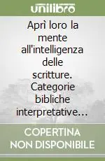 Acquista Ora Aprì loro la mente all‘intelligenza delle scritture. Categorie bibliche interpretative della morte e resurrezione di Gesù nei Vangeli sinottici