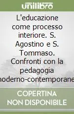 L‘educazione come processo interiore. S. Agostino e S. Tommaso. Confronti con la pedagogia moderno-contemporanea Direttamente Dal Produttore