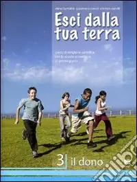 Prezzo Ridotto Esci dalla tua terra. Corso di religione cattolica. Per la Scuola media. Vol. 3 Il dono