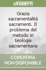 Grazia sacramentalità sacramenti. Il problema del metodo in teologia sacramentaria Di Tendenza