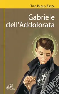 Gabriele dell‘Addolorata (1838-1862). Una resa senza condizioni. Biografia di san Gabriele dell‘Addolorata. Ediz. illustrata Prezzo Conveniente