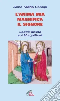 L‘anima mia magnifica il Signore. Lectio divina sul Magnificat Reso Gratuito