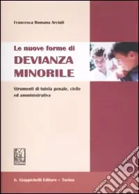 Ultime Pezzi Le nuove forme di devianza minorile. Strumenti di tutela penale, civile ed amministrativa