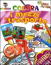 Non Perdere Colora i mezzi di trasporto. Con stickers. Ediz. illustrata