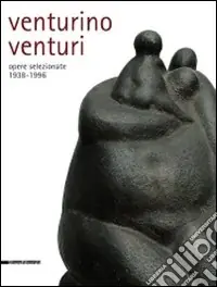 Quantità Limitata Venturino Venturi. Opere selezionate (1938-1996). Ediz. illustrata