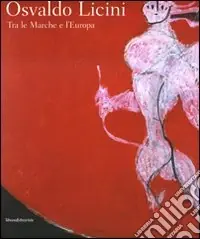 Novità Osvaldo Licini. Tra le Marche e l‘Europa. Catalogo della mostra (Ascoli Piceno, 18 aprile-4 novembre 2008). Ediz. italiana e inglese