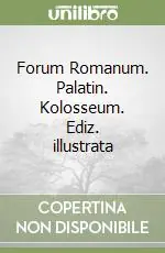 Forum Romanum. Palatin. Kolosseum. Ediz. illustrata Ultime Pezzi