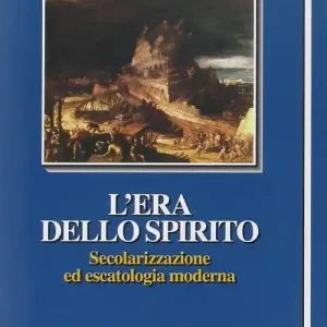 L‘era dello spirito. Secolarizzazione ed escatologia moderna Miglior Prezzo
