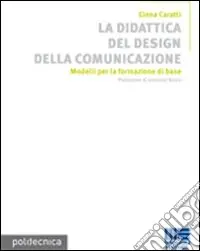 La didattica del design della comunicazione. Ediz. illustrata Di Tendenza