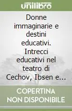 Donne immaginarie e destini educativi. Intrecci educativi nel teatro di Cechov, Ibsen e Strindberg Affare