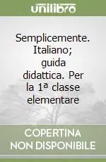 Offerta Del Giorno Semplicemente. Italiano; guida didattica. Per la 1ª classe elementare