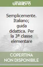 Solo Oggi Semplicemente. Italiano; guida didattica. Per la 3ª classe elementare