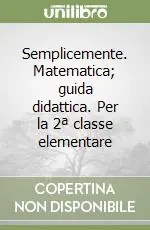 Prezzo Basso Semplicemente. Matematica; guida didattica. Per la 2ª classe elementare