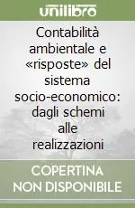 Contabilità ambientale e «risposte» del sistema socio-economico dagli schemi alle realizzazioni Popolare