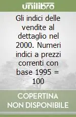 Soddisfatti O Rimborsati Gli indici delle vendite al dettaglio nel 2000. Numeri indici a prezzi correnti con base 1995 = 100