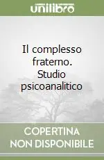 Il complesso fraterno. Studio psicoanalitico Ultime Pezzi