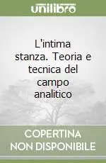 Ultime Pezzi L‘intima stanza. Teoria e tecnica del campo analitico