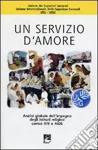 Un servizio d‘amore. Analisi globale dell‘impegno degli istituti religiosi contro HIV e Aids Prezzo Basso