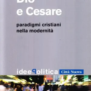 Occasione Dio e Cesare. Paradigmi cristiani nella modernità
